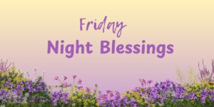 Friday Night Blessings