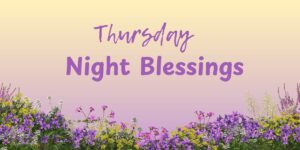Thursday Night Blessings
