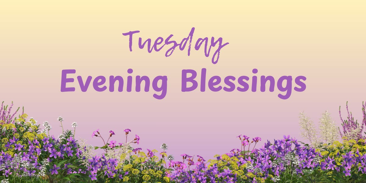 Tuesday Evening Blessings