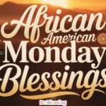 200+ Spiritual African American Monday Blessings And Prayers