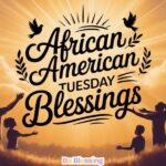 280+ African American Tuesday Blessings to Uplift Your Spirit