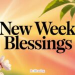 201+ New Week Blessings, Wishes, Quotes, and Prayers